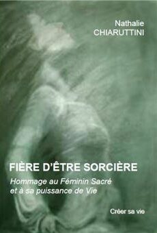 Fière d'être sorcière - Hommage au Fminin Sacré et à sa puissance de Vie